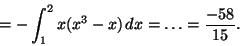 \begin{displaymath}=-\int_1^2 x(x^3-x) \, dx= \ldots=\frac{-58}{15}.\end{displaymath}