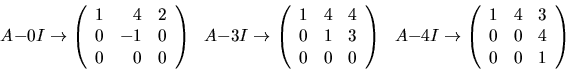 \begin{displaymath}
A-0I\rightarrow
\left(\begin{array}
{rrr}
 1&4&2\\  
 0&-1&0...
 ...begin{array}
{rrr}
 1&4&3\\  
 0&0&4\\  0&0&1\end{array}\right)\end{displaymath}