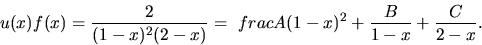 \begin{displaymath}
u(x)f(x)=\frac{2}{(1-x)^{2}(2-x)}=\
frac{A}{(1-x)^{2}}+\frac{B}{1-x}+\frac{C}{2-x}.\end{displaymath}