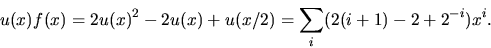 \begin{displaymath}
u(x)f(x)=2u(x)^{2}-2u(x)+u(x/2)=\sum_{i}(2(i+1)-2+2^{-i})x^{i}.\end{displaymath}
