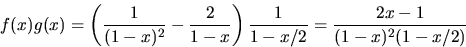 \begin{displaymath}
f(x)g(x)=\left(\frac{1}{(1-x)^{2}}-\frac{2}{1-x}\right)\frac{1}{1-x/2}=
 \frac{2x-1}{(1-x)^{2}(1-x/2)}\end{displaymath}