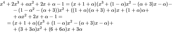 \begin{displaymath}
\begin{array}
{l}
x^{4}+2x^{3}+\alpha x^{2}+2x+\alpha-1
 = (...
 ...~~~~~~~\mbox{}+(3+3\alpha)x^{2}+(6+6\alpha)x+3\alpha\end{array}\end{displaymath}