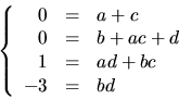 \begin{displaymath}
\left\{\begin{array}
{rcl}
 0&=&a+c\\  0&=&b+ac+d\\  1&=&ad+bc\\  -3&=&bd
 \end{array}\right.
 \end{displaymath}