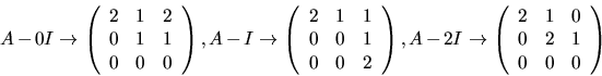 \begin{displaymath}
A-0I\rightarrow \left(\begin{array}
{rrr} 2&1&2\\  
 0&1&1\\...
 ...egin{array}
{rrr} 2&1&0\\  
 0&2&1\\  0&0&0\end{array}\right)
 \end{displaymath}