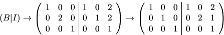 \begin{displaymath}
(B\vert I)\rightarrow \left(\begin{array}
{rrr\vert rrr}
 1&...
 ...1&0&0&1&0&2\\  
 0&1&0&0&2&1\\  0&0&1&0&0&1\end{array}\right)
 \end{displaymath}