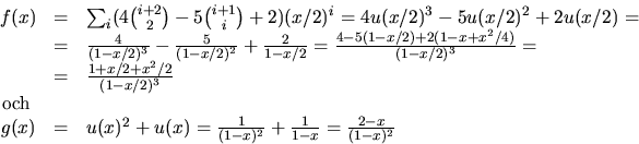 \begin{displaymath}
\begin{array}
{rcl}
 f(x)&=&\sum_{i}(4{i+2\choose 2}-5{i+1\c...
 ...1}{(1-x)^{2}}+\frac{1}{1-x}=\frac{2-x}{(1-x)^{2}}
 \end{array} \end{displaymath}