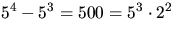 $5^{4}-5^{3}=500=5^{3}\cdot2^{2}$