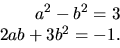\begin{displaymath}
\begin{array}
{rcl}a^{2}-b^{2}=3\\ 2ab+3b^{2}=-1.\end{array}\end{displaymath}