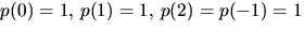 $p(0)=1,\,p(1)=1,\,p(2)=p(-1)=1$