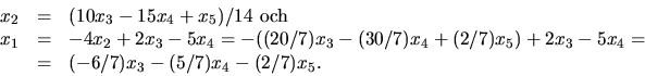 \begin{displaymath}
\begin{array}
{rcl}x_{2}&=&(10x_{3}-15x_{4}+x_{5})/14\mbox{ ...
 ...{3}-5x_{4}=\\  &=&(-6/7)x_{3}-(5/7)x_{4}-(2/7)x_{5}.\end{array}\end{displaymath}