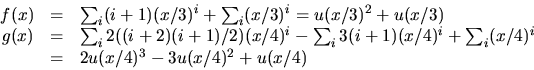 \begin{displaymath}
\begin{array}
{rcl}
f(x)&=&\sum_{i}(i+1)(x/3)^{i}+\sum_{i}(x...
 ...sum_{i}(x/4)^{i}\\ &=&2u(x/4)^{3}-3u(x/4)^{2}+u(x/4)\end{array}\end{displaymath}
