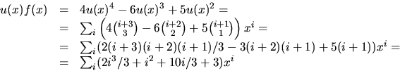 \begin{displaymath}
\begin{array}
{rcl}
u(x)f(x)&=&4u(x)^{4}-6u(x)^{3}+5u(x)^{2}...
 ...))x^{i}=\  &=&\sum_{i}(2i^{3}/3+i^{2}+10i/3+3)x^{i}\end{array}\end{displaymath}