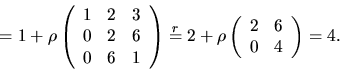\begin{displaymath}
=1+\rho\left(\begin{array}
{rrr} 
 1&2&3\\  0&2&6\\  0&6&1\e...
 ...2+\rho\left(\begin{array}
{rr}
 2&6\\  0&4\end{array}\right)=4.\end{displaymath}