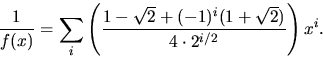 \begin{displaymath}
\frac{1}{f(x)}=\sum_{i}\left(\frac{1-\sqrt{2}+(-1)^{i}(1+\sqrt{2})}{4\cdot 2^{i/2}}\right)x^{i}.\end{displaymath}