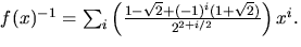 $f(x)^{-1}=
\sum_{i}\left(\frac{1-\sqrt{2}+(-1)^{i}(1+\sqrt{2})}{2^{2+i/2}}\right)x^{i}.$