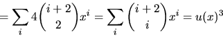 \begin{displaymath}
=\sum_{i}4{i+2\choose
 2}x^{i}=\sum_{i}{i+2\choose i}x^{i}=u(x)^{3}\end{displaymath}