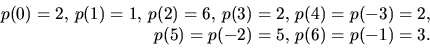 \begin{displaymath}
\begin{array}
{r}
p(0)=2,\,p(1)=1,\,p(2)=6,\,p(3)=2,\,p(4)=p(-3)=2,\\ p(5)=p(-2)=5,\,p(6)=p(-1)=3.\end{array}\end{displaymath}