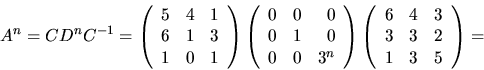 \begin{displaymath}
A^{n}=CD^{n}C^{-1}=
\left(\begin{array}
{rrr}
 5&4&1\\  6&1&...
 ...\begin{array}
{rrr}
 6&4&3\\  3&3&2\\  1&3&5\end{array}\right)=\end{displaymath}