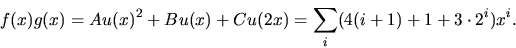 \begin{displaymath}
f(x)g(x)=Au(x)^{2}+Bu(x)+Cu(2x)=\sum_{i}(4(i+1)+1+3\cdot
 2^{i})x^{i}.\end{displaymath}