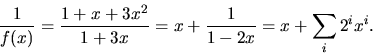 \begin{displaymath}
\frac{1}{f(x)}=\frac{1+x+3x^{2}}{1+3x}=x+\frac{1}{1-2x}=x+\sum_{i}2^{i}x^{i}.\end{displaymath}