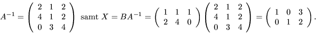 \begin{displaymath}
A^{-1}=
 \left(
 \begin{array}
{rrr}
 2&1&2\\  
 4&1&2\\  0&...
 ...eft(
 \begin{array}
{rrr}
 1&0&3\\  0&1&2
 \end{array} \right).\end{displaymath}