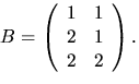 $B=\left(\begin{array}
{rr}1&1\\ 2&1\\ 2&2\end{array}\right).$