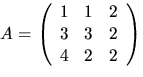 $A=\left(\begin{array}
{rrr}1&1&2\\ 3&3&2\\ 4&2&2\end{array}\right)$