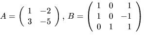 $A=\left(\begin{array}
{rr}1&-2\\ 3&-5\end{array}\right),\,
B=\left(\begin{array}
{rrr}1&0&1\\ 1&0&-1\\ 0&1&1\end{array}\right)$