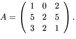 $A=\left(\begin{array}
{rrr}
 1&0&2\\ 5&2&5\\ 3&2&1\end{array}\right).$