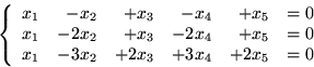 \begin{displaymath}
\left\{\begin{array}
{rrrrrr}
x_{1}&-x_{2}&+x_{3}&-x_{4}&+x...
... x_{1}&-3x_{2}&+2x_{3}&+3x_{4}&+2x_{5}&=0
\end{array}\right.
\end{displaymath}