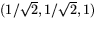 $(1/\sqrt{2},1/\sqrt{2},1)$