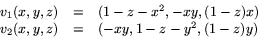 \begin{displaymath}
\begin{array}
{rcl}
 v_{1}(x,y,z)&=&(1-z-x^{2},-xy,(1-z)x)\\  v_{2}(x,y,z)&=&(-xy,1-z-y^{2},(1-z)y)\end{array}\end{displaymath}