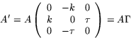 \begin{displaymath}
A'=A \left(
 \begin{array}
{rrr}
 0&-k &0\\  k&0&\tau\\  0 & -\tau&0
 \end{array}\right)= A\Gamma
 \end{displaymath}