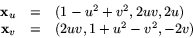 \begin{displaymath}
\begin{array}
{rcl}
 \mathbf x_{u}&=&(1-u^{2}+v^{2},2uv,2u)\\  \mathbf x_{v}&=&(2uv,1+u^{2}-v^{2},-2v)\\  \end{array} \end{displaymath}