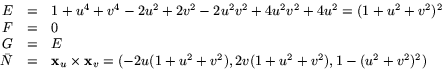 \begin{displaymath}
\begin{array}
{rcl}
 E&=&
 1+u^{4}+v^{4}-2u^{2}+2v^{2}-2u^{2...
 ...2}+v^{2}),2v(1+u^{2}+v^{2}),1-(u^{2}+v^{2})^{2}) 
 \end{array} \end{displaymath}