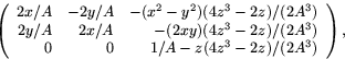\begin{displaymath}
\left(
 \begin{array}
{rrr}
 2x/A & -2y/A & -(x^{2}-y^{2})...
 ... 0 & 0 & 1/A -z(4z^{3}-2z)/(2A^{3})\\ 
 \end{array}\right),
 \end{displaymath}