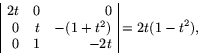 \begin{displaymath}
\begin{array}
{\vert rrr\vert}
 2t&0&0\\  0&t&-(1+t^{2})\\  0&1&-2t
 \end{array} =2t(1-t^{2}),
 \end{displaymath}