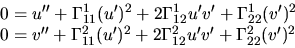 \begin{displaymath}
\begin{array}[c]
{l}
 0=u''+\Gamma_{11}^{1}(u')^{2}+2\Gamma_...
 ...2}+2\Gamma_{12}^{2}u'v'+
 \Gamma_{22}^{2}(v')^{2}
 \end{array} \end{displaymath}
