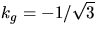 $k_{g}=-1/\sqrt{3}$