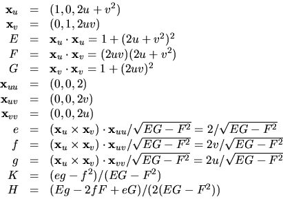 \begin{displaymath}
\begin{array}
{rcl}
 \mathbf x_{u}&=&(1,0,2u+v^{2})\  \math...
 ...^{2})/(EG-F^{2})\  H&=&(Eg-2fF+eG)/(2(EG-F^{2}))
 \end{array} \end{displaymath}