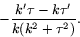 \begin{displaymath}
-\frac{k'\tau-k\tau'}{k(k^{2}+\tau^{2})}.
 \end{displaymath}