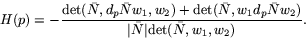 \begin{displaymath}
H(p)=-\frac{\mbox{det}(\bar{N},d_{p}\bar{N}w_{1},w_{2})+
 \m...
 ...w_{2})}
 {\vert\bar{N}\vert\mbox{det}(\bar{N},w_{1},w_{2})} .
 \end{displaymath}