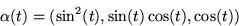 \begin{displaymath}
\alpha(t)=(\sin^{2}(t),\sin(t)\cos(t),\cos(t))
\end{displaymath}