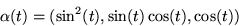 \begin{displaymath}
\alpha(t)=(\sin^{2}(t),\sin(t)\cos(t),\cos(t))
 \end{displaymath}