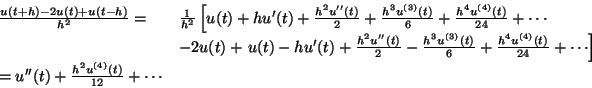 \begin{displaymath}
\begin{array}{ll}
\frac{u(t+h)-2u(t)+u(t-h)}{h^2}=&
\frac{1}...
...
\right]\\
=u''(t)+\frac{h^2u^{(4)}(t)}{12}+\cdots
\end{array}\end{displaymath}