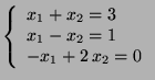 $ \left\{\begin{array}{l}x_1+x_2=3  x_1-x_2=1  -x_1+2 x_2=0\end{array}\right.$