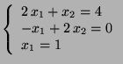 $ \left\{\begin{array}{l}2 x_1+x_2=4  -x_1+2 x_2=0  x_1=1\end{array}\right.$