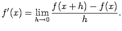 $\displaystyle f'(x) = \lim_{h\rightarrow 0} \frac{f(x+h)-f(x)}{h}.$