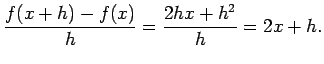 $\displaystyle \frac{f(x+h)-f(x)}{h} = \frac{2hx + h^2}{h} = 2x + h.$