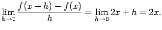 $\displaystyle \lim_{h\rightarrow 0} \frac{f(x+h)-f(x)}{h} = \lim_{h\rightarrow 0} 2x + h = 2x.$